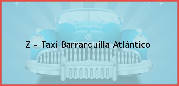 Teléfono, Dirección y otros datos de contacto para Z - Taxi, Barranquilla, Atlántico, Colombia