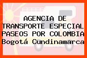 AGENCIA DE TRANSPORTE ESPECIAL PASEOS POR COLOMBIA Bogotá Cundinamarca