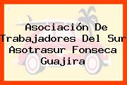 Asociación De Trabajadores Del Sur Asotrasur Fonseca Guajira