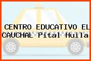 CENTRO EDUCATIVO EL CAUCHAL Pital Huila