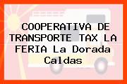 COOPERATIVA DE TRANSPORTE TAX LA FERIA La Dorada Caldas