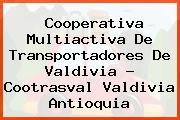 Cooperativa Multiactiva De Transportadores De Valdivia - Cootrasval Valdivia Antioquia