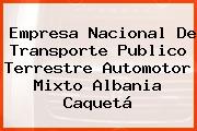 Empresa Nacional De Transporte Publico Terrestre Automotor Mixto Albania Caquetá