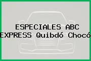 ESPECIALES ABC EXPRESS Quibdó Chocó