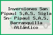 Inversiones San Pipaul S.A.S. Sigla Sn- Pipaul S.A.S. Barranquilla Atlántico