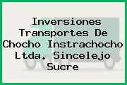 INVERSIONES TRANSPORTES DE CHOCHO INSTRACHOCHO LTDA. Sincelejo Sucre