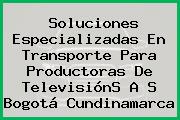 Soluciones Especializadas En Transporte Para Productoras De TelevisiónS A S Bogotá Cundinamarca