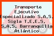 Transporte Ejecutivo Especializado S.A.S. Sigla T.E.E.S. S.A.S. Barranquilla Atlántico