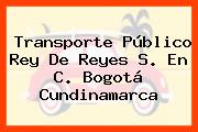 Transporte Público Rey De Reyes S. En C. Bogotá Cundinamarca