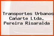 Transportes Urbanos Cañarte Ltda. Pereira Risaralda