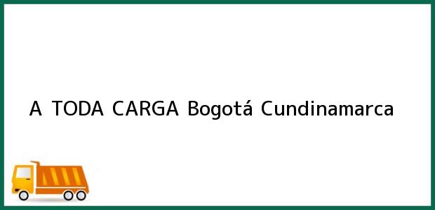 Teléfono, Dirección y otros datos de contacto para A TODA CARGA, Bogotá, Cundinamarca, Colombia