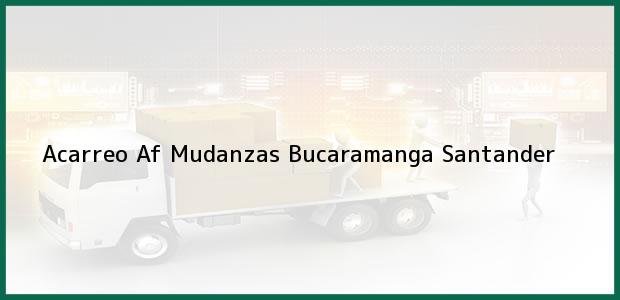 Teléfono, Dirección y otros datos de contacto para Acarreo Af Mudanzas, Bucaramanga, Santander, Colombia