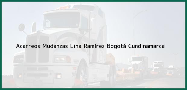 Teléfono, Dirección y otros datos de contacto para Acarreos Mudanzas Lina Ramírez, Bogotá, Cundinamarca, Colombia