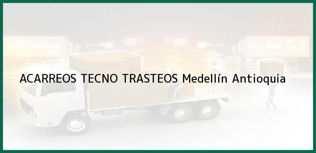 Teléfono, Dirección y otros datos de contacto para ACARREOS TECNO TRASTEOS, Medellín, Antioquia, Colombia