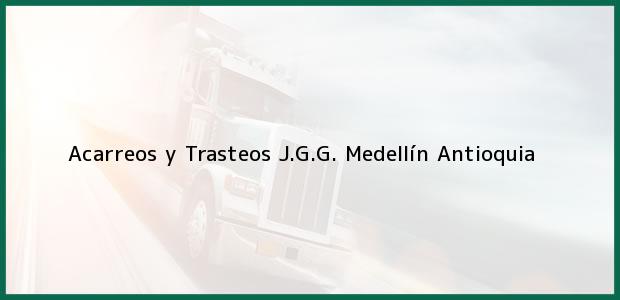 Teléfono, Dirección y otros datos de contacto para Acarreos y Trasteos J.G.G., Medellín, Antioquia, Colombia