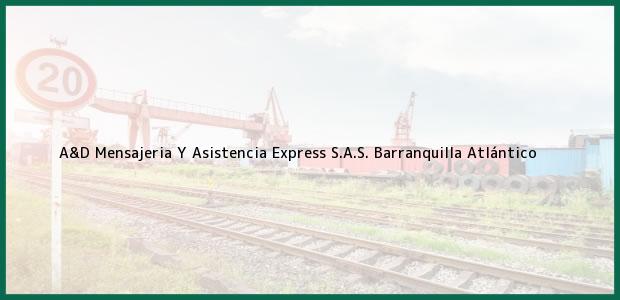 Teléfono, Dirección y otros datos de contacto para A&D Mensajeria Y Asistencia Express S.A.S., Barranquilla, Atlántico, Colombia