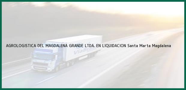 Teléfono, Dirección y otros datos de contacto para Agrologistica del Magdalena Grande Ltda. En Liquidacion, Santa Marta, Magdalena, Colombia