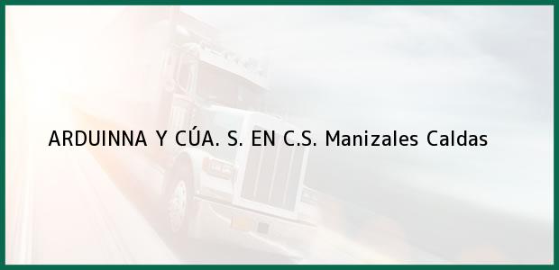 Teléfono, Dirección y otros datos de contacto para ARDUINNA Y CÚA. S. EN C.S., Manizales, Caldas, Colombia