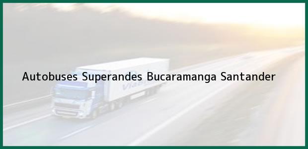 Teléfono, Dirección y otros datos de contacto para Autobuses Superandes, Bucaramanga, Santander, Colombia