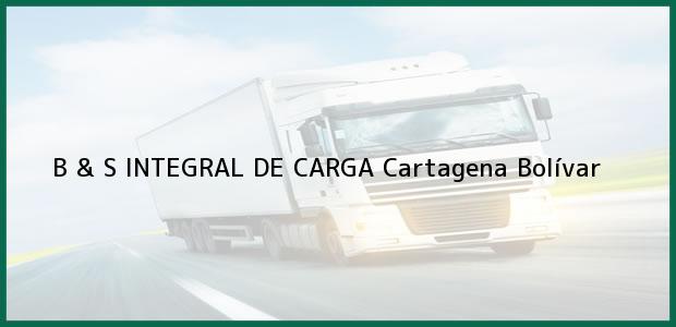 Teléfono, Dirección y otros datos de contacto para B & S INTEGRAL DE CARGA, Cartagena, Bolívar, Colombia