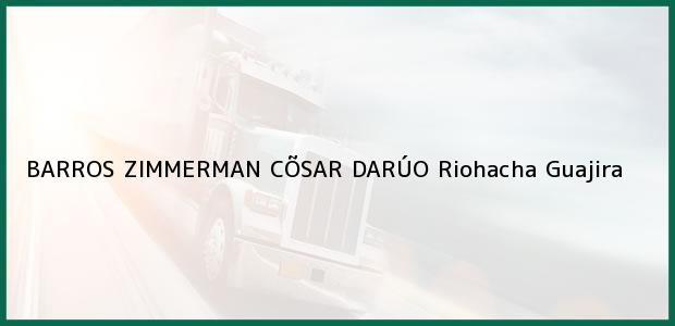 Teléfono, Dirección y otros datos de contacto para BARROS ZIMMERMAN CÕSAR DARÚO, Riohacha, Guajira, Colombia