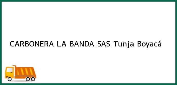 Teléfono, Dirección y otros datos de contacto para CARBONERA LA BANDA SAS, Tunja, Boyacá, Colombia