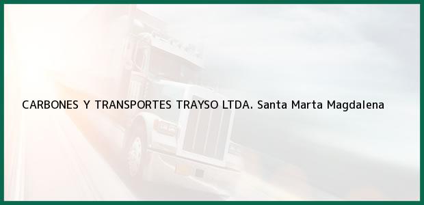 Teléfono, Dirección y otros datos de contacto para CARBONES Y TRANSPORTES TRAYSO LTDA., Santa Marta, Magdalena, Colombia