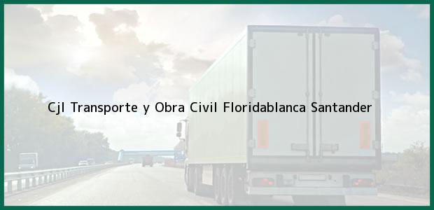 Teléfono, Dirección y otros datos de contacto para Cjl Transporte y Obra Civil, Floridablanca, Santander, Colombia