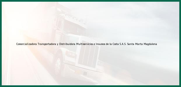 Teléfono, Dirección y otros datos de contacto para Comercializadora Transportadora y Distribuidora Multiservicios e Insumos de la Costa S.A.S., Santa Marta, Magdalena, Colombia