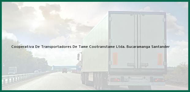 Teléfono, Dirección y otros datos de contacto para Cooperativa De Transportadores De Tame Cootranstame Ltda., Bucaramanga, Santander, Colombia