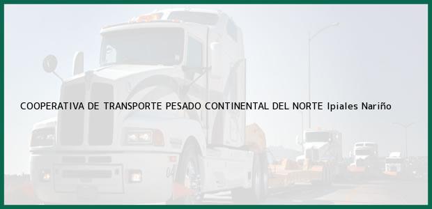 Teléfono, Dirección y otros datos de contacto para COOPERATIVA DE TRANSPORTE PESADO CONTINENTAL DEL NORTE, Ipiales, Nariño, Colombia