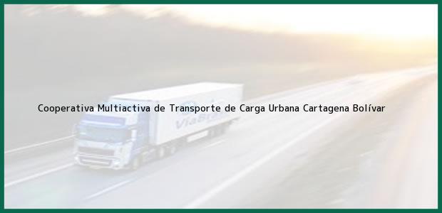Teléfono, Dirección y otros datos de contacto para Cooperativa Multiactiva de Transporte de Carga Urbana, Cartagena, Bolívar, Colombia