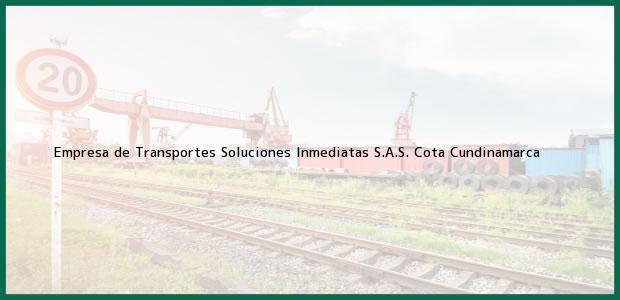Teléfono, Dirección y otros datos de contacto para Empresa de Transportes Soluciones Inmediatas S.A.S., Cota, Cundinamarca, Colombia