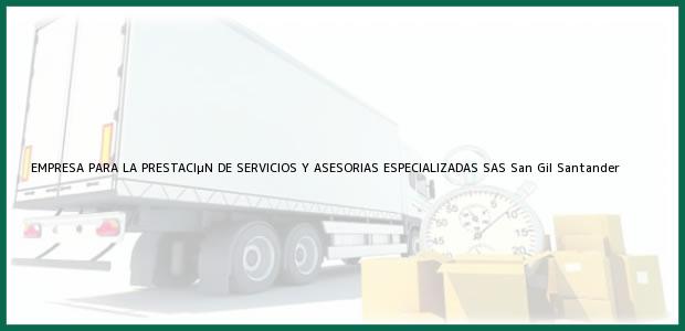 ver datos de contacto para empresa para la prestaciµn de servicios y asesorias especializadas sas, san gil, santander, colombia Teléfono, Dirección y otros datos de contacto para EMPRESA PARA LA PRESTACIµN DE SERVICIOS Y ASESORIAS ESPECIALIZADAS SAS, San Gil, Santander, Colombia