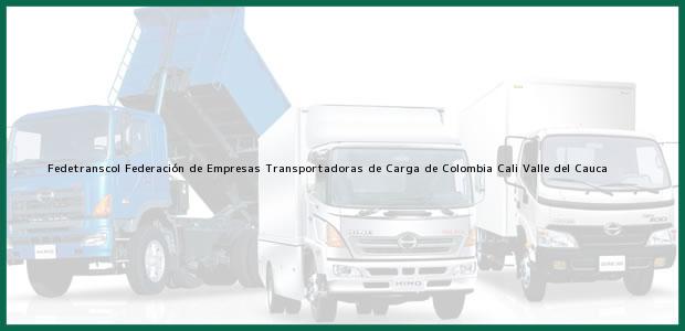 Teléfono, Dirección y otros datos de contacto para Fedetranscol Federación de Empresas Transportadoras de Carga de Colombia, Cali, Valle del Cauca, Colombia