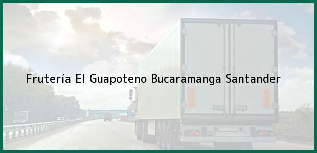 Teléfono, Dirección y otros datos de contacto para Frutería El Guapoteno, Bucaramanga, Santander, Colombia