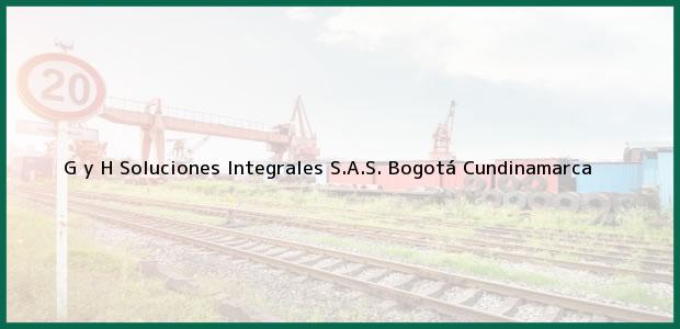 Teléfono, Dirección y otros datos de contacto para G y H Soluciones Integrales S.A.S., Bogotá, Cundinamarca, Colombia