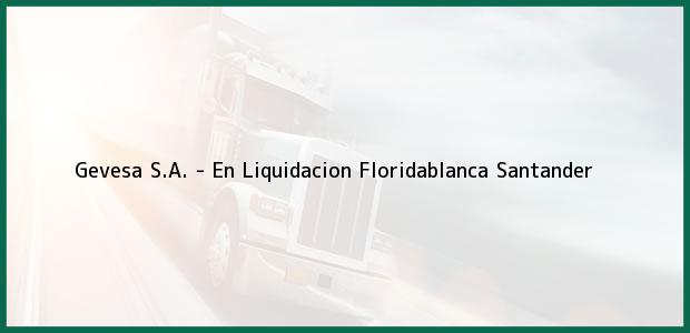 Teléfono, Dirección y otros datos de contacto para Gevesa S.A. - En Liquidacion, Floridablanca, Santander, Colombia