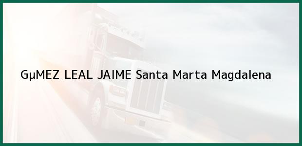 Teléfono, Dirección y otros datos de contacto para GµMEZ LEAL JAIME, Santa Marta, Magdalena, Colombia