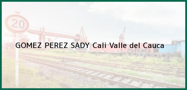 Teléfono, Dirección y otros datos de contacto para GOMEZ PEREZ SADY, Cali, Valle del Cauca, Colombia