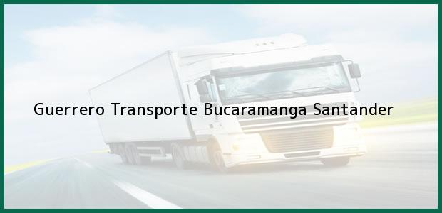 Teléfono, Dirección y otros datos de contacto para Guerrero Transporte, Bucaramanga, Santander, Colombia