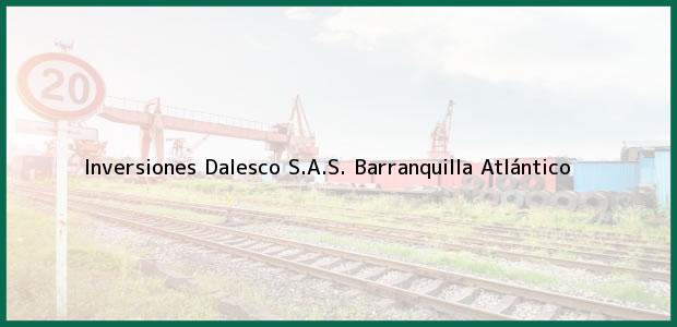 Teléfono, Dirección y otros datos de contacto para Inversiones Dalesco S.A.S., Barranquilla, Atlántico, Colombia