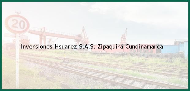 Teléfono, Dirección y otros datos de contacto para Inversiones Hsuarez S.A.S., Zipaquirá, Cundinamarca, Colombia