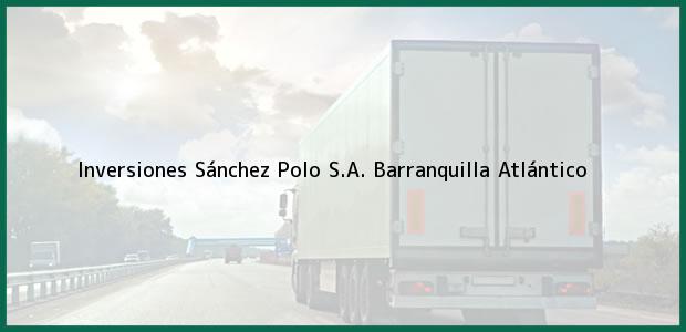 Teléfono, Dirección y otros datos de contacto para Inversiones Sánchez Polo S.A., Barranquilla, Atlántico, Colombia