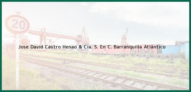 Teléfono, Dirección y otros datos de contacto para Jose David Castro Henao & Cia. S. En C., Barranquilla, Atlántico, Colombia
