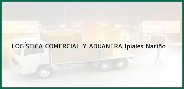Teléfono, Dirección y otros datos de contacto para LOGÍSTICA COMERCIAL Y ADUANERA, Ipiales, Nariño, Colombia