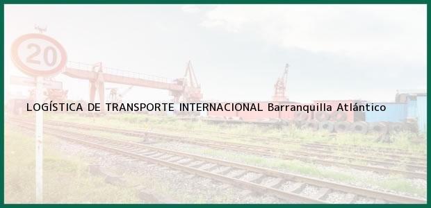 Teléfono, Dirección y otros datos de contacto para LOGÍSTICA DE TRANSPORTE INTERNACIONAL, Barranquilla, Atlántico, Colombia