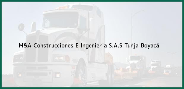 Teléfono, Dirección y otros datos de contacto para M&A Construcciones E Ingenieria S.A.S, Tunja, Boyacá, Colombia