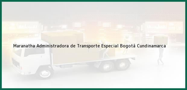 Teléfono, Dirección y otros datos de contacto para Maranatha Administradora de Transporte Especial, Bogotá, Cundinamarca, Colombia