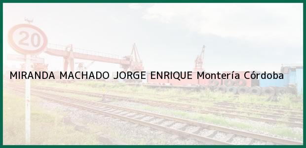Teléfono, Dirección y otros datos de contacto para MIRANDA MACHADO JORGE ENRIQUE, Montería, Córdoba, Colombia